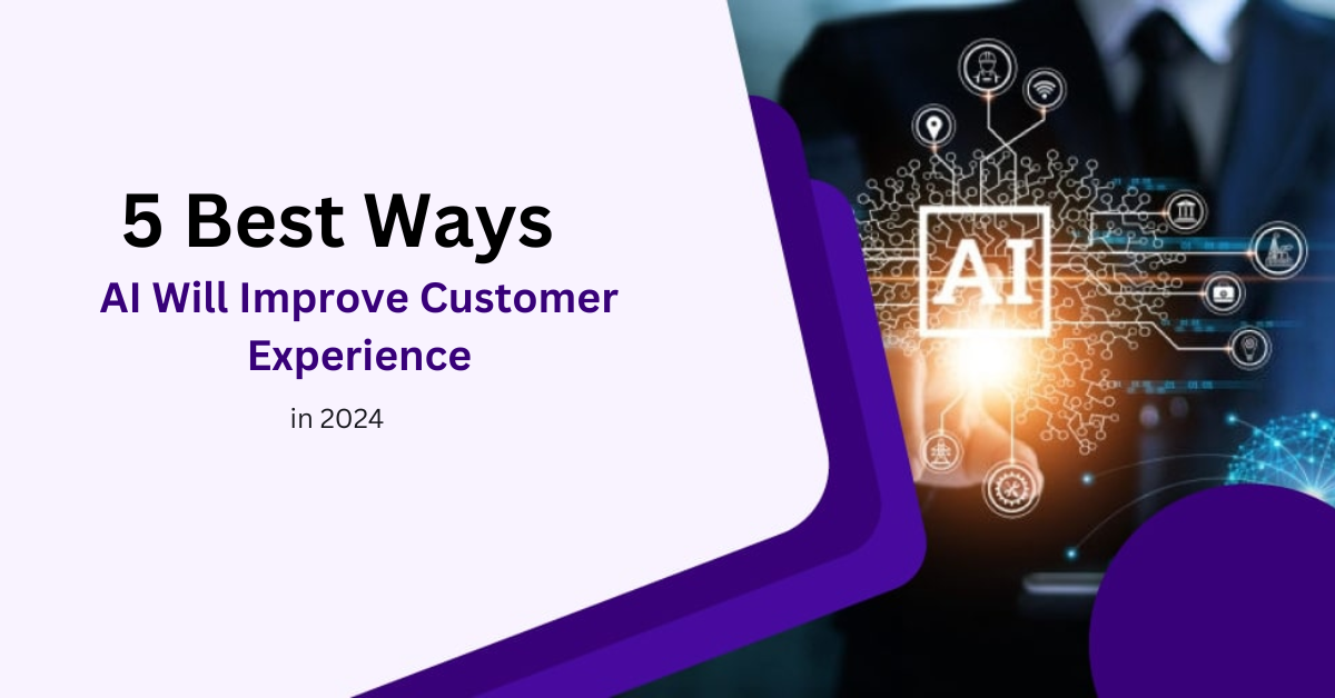 5 Best Ways AI Will Improve Customer Experience in 2024