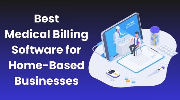 Best Medical Billing Software for Home-Based Businesses