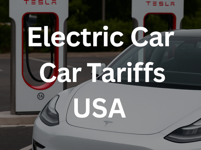 Electric Car Tariffs USA 2025: Impact on EV Prices, Buyers & the Auto Industry