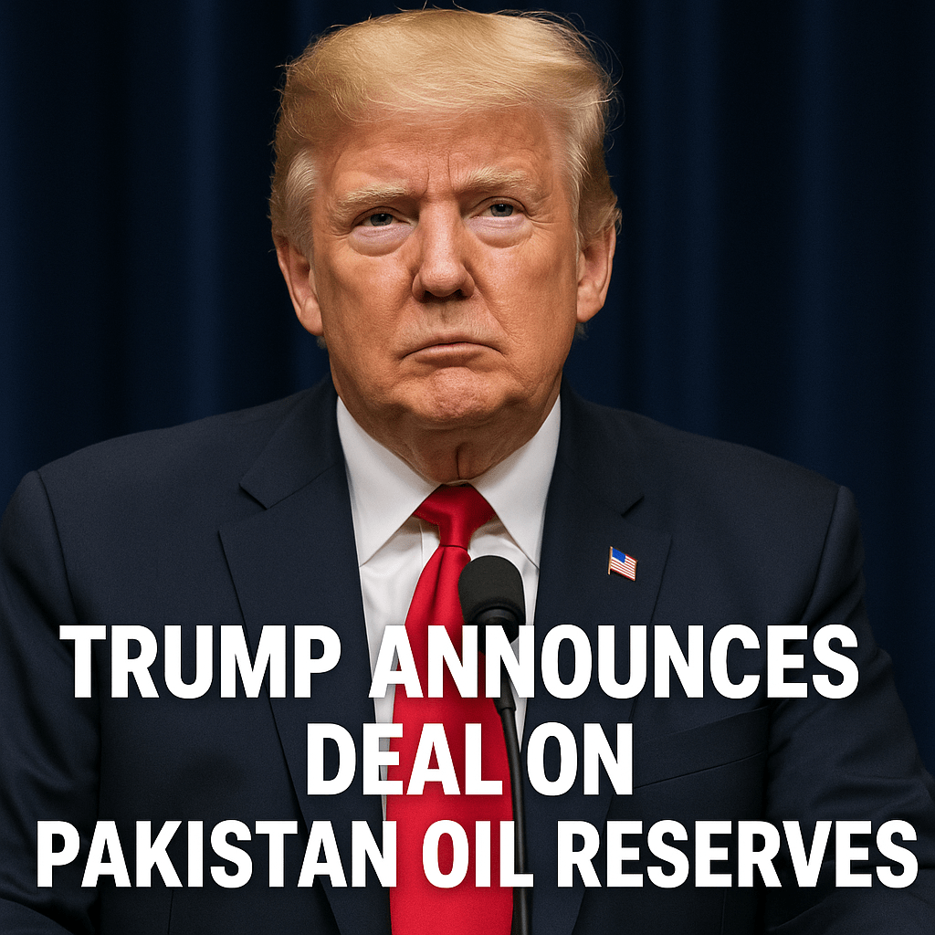 Trump Announces Deal on Pakistan Oil Reserves