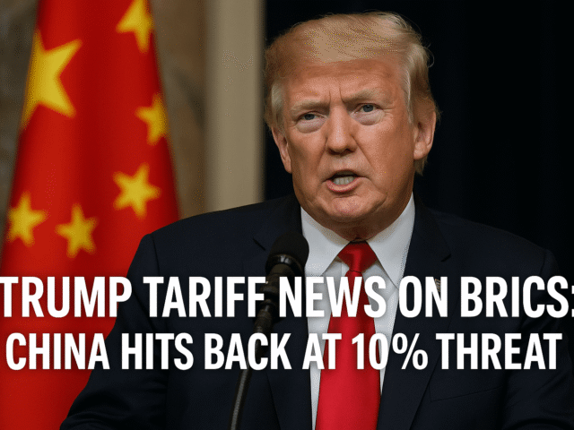 Trump Tariff News on BRICS: China Hits Back at 10% Threat, Warns of Global Trade Chaos