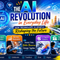 The AI Revolution in Everyday Life: How Technology Is Quietly Reshaping the Future